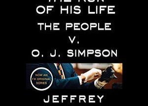 PDF The Run of His Life : The People versus O. J. Simpson By Jeffrey Toobin