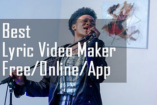 2021 Lyric Video Maker Recommendation [Free Software/Online/App]