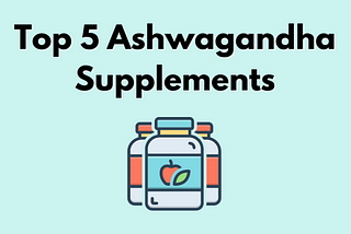 The Best Ashwagandha Supplements of 2023: Top-Reviewed Picks