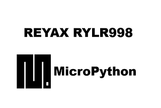 How to use a REYAX RYLR998 LoRa Module with a Raspberry Pi Pico and Other Microcontrollers