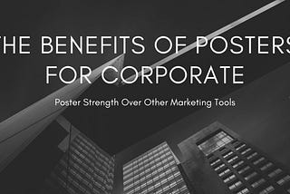 The Benefits of Posters for Corporate