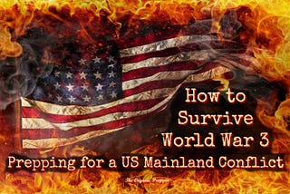 How to Survive World War 3: Prepping for a US Mainland Conflict