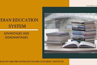 ADVANTAGES AND DISADVANTAGES OF INDIAN EDUCATION SYSTEM