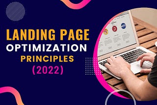 The Top Landing Page Optimization Principles (2022)