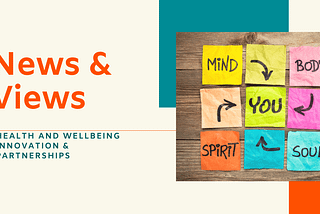 News & Views — Health and Wellbeing Innovation & Partnerships