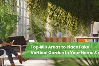 Top #10 Areas to Place Fake Vertical Garden in Your Home & Office
