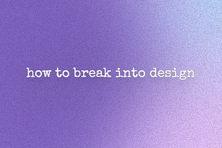How to Break into UX Design for Early Career