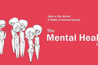 Safe In Our World: A Week in Games Special