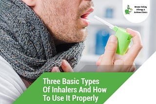 Different Types of Inhalers: Steps on How to Use Them Properly