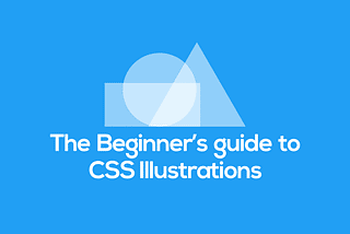 The Beginner’s guide to CSS Illustrations — Part 1