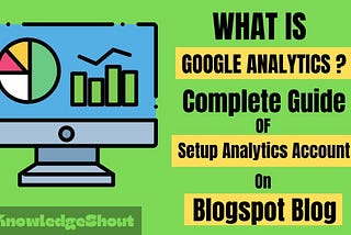How To Setup Google Analytics on Blogspot’s New-Interface | Complete Guide — Knowledge Shout —…