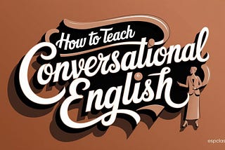 How to Teach Conversational English: A Simple Guide