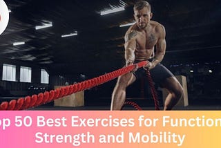 Top 50 Best Exercises for Functional Strength and Mobility