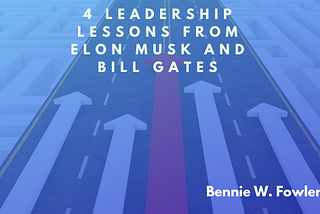 4 Leadership Lessons from Elon Musk and Bill Gates