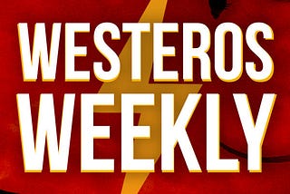 Westeros Weekly Premieres on the Himalaya Podcast Network