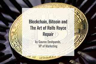 Blockchain, Bitcoin and the Art of Rolls-Royce Repair