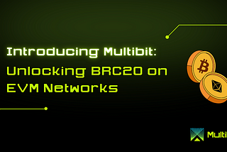 Introducing MultiBit: Unlocking BRC20 on EVM Networks
