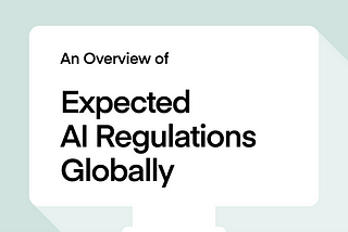An Overview of Expected AI Regulations Globally