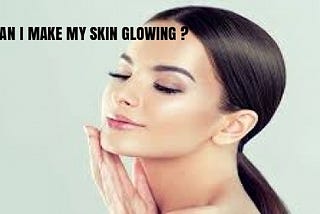 MOST VALUABLE HOME REMEDIES FOR GLOWING SKIN