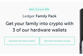 The Ledger save up to — 27%. Get your family into crypto with 3 of our hardware wallets.