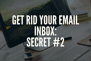 Secret #2 to Delegating Your Email Inbox: Wait 90 Days to Do It.