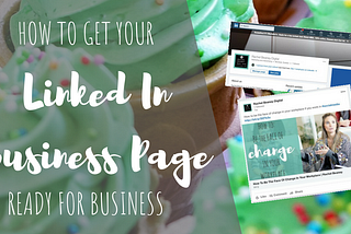 How To Get Your LinkedIn Business Page Ready For Business