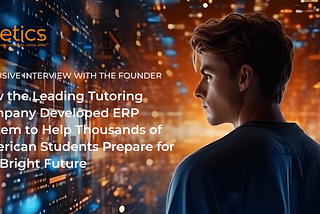 How the Leading Tutoring Company Developed ERP System to Help Thousands of American Students…