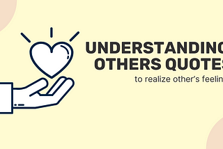 19 Best Understanding Others Quotes to realize other’s feelings