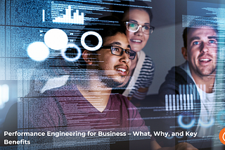 Performance Engineering for Business — What, Why, and Key Benefits