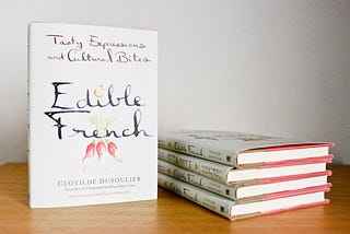 Top Quotes: “Edible French: Tasty Expressions and Cultural Bites” — Clotilde Dusoulier