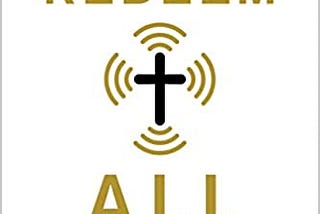 Book Review on Redeem All: How Digital Life is Changing Evangelical Culture