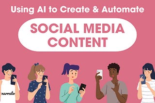 How to Use AI for Social Media Content Generation and Automation