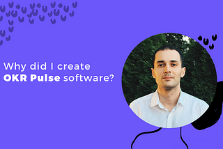 Founder’s story: Why did I create the OKR software?