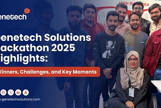 Genetech Solutions Hackathon 2025 Highlights