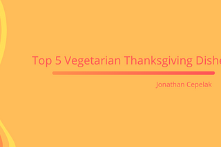 Top 5 Vegetarian Thanksgiving Dishes