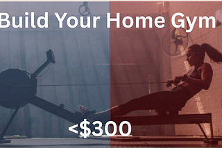 Build Your Full-Body Workout Home Gym Under $300 with a Rowing Machine