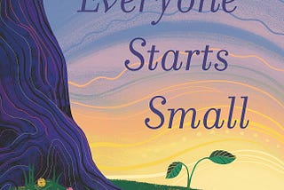 Five Picture Books for Earth Day: Everyone Starts Small; Love, the Earth: Green: The Story of Plant…