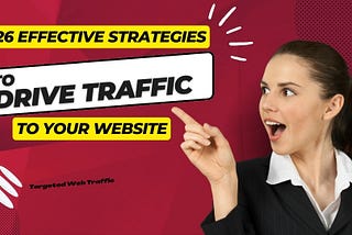 26 Effective Strategies to Drive Traffic to Your Website