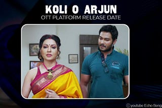 Koli O Arjun OTT Release Date and Time ( Watch Online Platform )