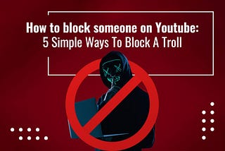 How To Block Someone On Youtube: 5 Simple Ways To Block A Troll | WizStudio