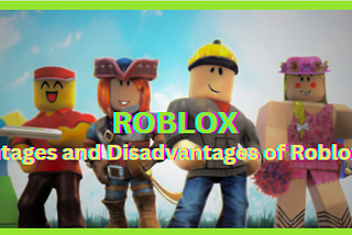 Pros And Cons Of Roblox That You Should Know