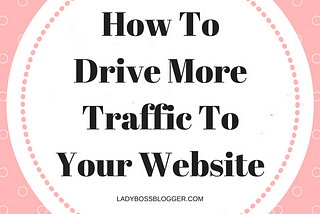 How To Drive More Traffic To Your Website