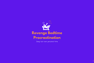 Why you fall prey to Revenge Bedtime Procrastination