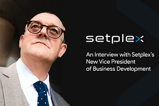 An Interview with Setplex’s New Senior Vice President of Business Development
