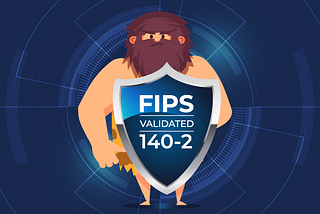 FIPS 140–2: How it Evolved and Why It’s Important for Security