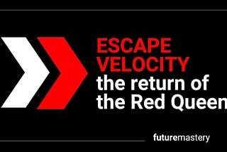 ESCAPE VELOCITY: the return of the Red Queen?