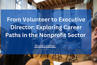From Volunteer to Executive Director: Exploring Career Paths in the Nonprofit Sector | Bruce…