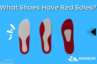 What Shoes Have Red Soles? Luxury Beyond Imagination! — Shoesler