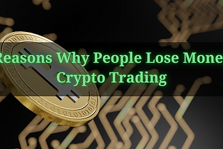 13 Reasons Why People Lose Money in Crypto Trading