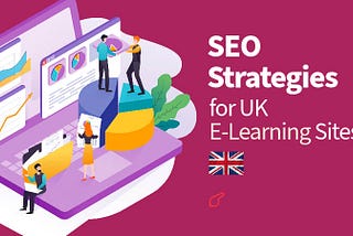 SEO Strategies for UK E-Learning Sites: Ranking High in Searches
